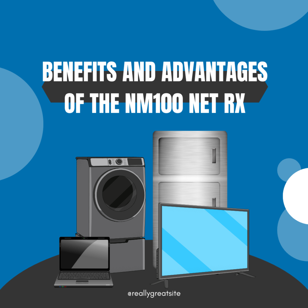 Benefits and Advantages of the NM100 Net RX