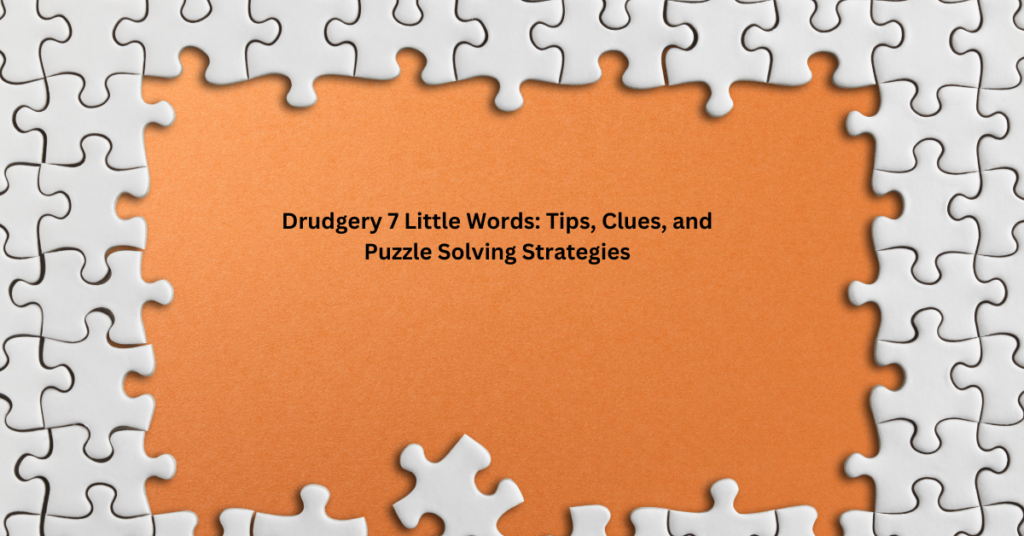 Drudgery 7 Little Words