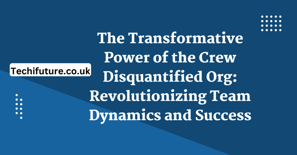 The Transformative Power of the Crew Disquantified Org